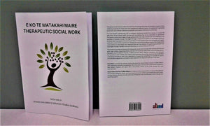 E Ko te Matakahi Maire – Therapeutic Social Work by Nicki Weld